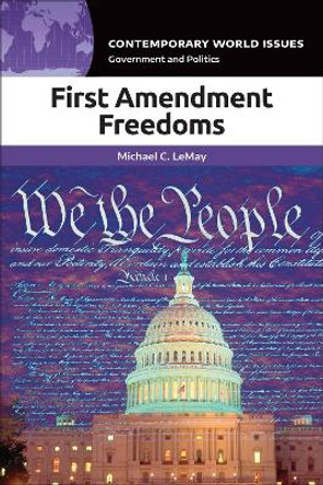 First Amendment Freedoms: A Reference Handbook Michael C. LeMay 9798765132746