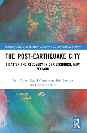 The Post-Earthquake City: Disaster and Recovery in Christchurch, New Zealand Paul J Cloke 9781032436722