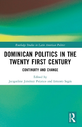 Dominican Politics in the Twenty First Century: Continuity and Change Jacqueline Jimaenez Polanco 9781032377551