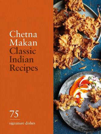 Classic Indian Recipes: 75 Signature Dishes Chetna Makan 9780600638889