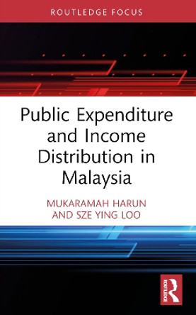 Public Expenditure and Income Distribution in Malaysia Mukaramah Harun 9781032298863