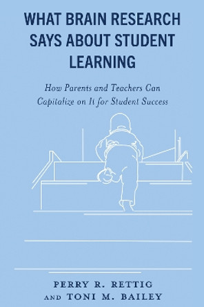 What Brain Research Says about Student Learning: How Parents and Teachers Can Capitalize on It for Student Success Perry R. Rettig 9781475872088