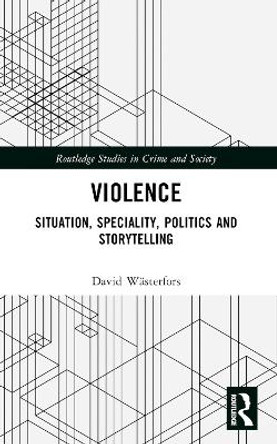 Violence: Situation, Speciality, Politics and Storytelling David Weasterfors 9781032204482