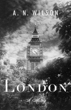 London: A History by A.N. Wilson 9780679642664 [USED COPY]