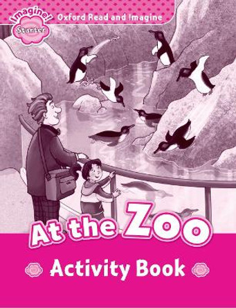 Oxford Read and Imagine: Starter:: At the Zoo activity book by Paul Shipton