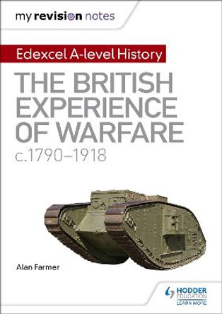 My Revision Notes: Edexcel A-level History: The British Experience of Warfare, c1790-1918 by Alan Farmer