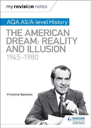 My Revision Notes: AQA AS/A-level History: The American Dream: Reality and Illusion, 1945-1980 by Vivienne Sanders