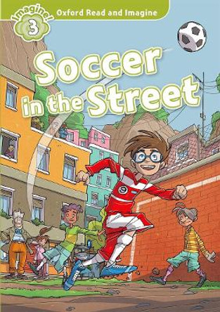 Oxford Read and Imagine: Level 3:: Soccer in the Street by Paul Shipton