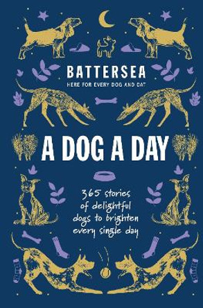 Battersea Dogs and Cats Home - A Dog a Day: 365 stories of delightful dogs to brighten every day Battersea Dogs and Cats Home 9781035425532