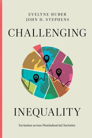 Challenging Inequality: Variation across Postindustrial Societies Evelyne Huber 9780226834658