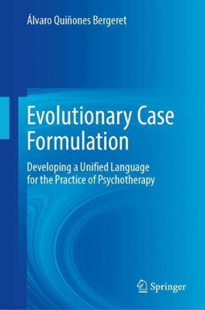 Evolutionary Case Formulation: Developing a Unified Language for the Practice of Psychotherapy Álvaro Quiñones Bergeret 9783031674112