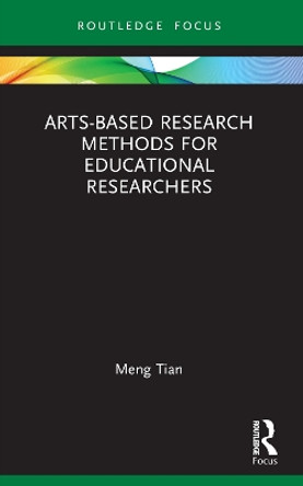 Arts-Based Research Methods for Educational Researchers Meng Tian 9781032051239