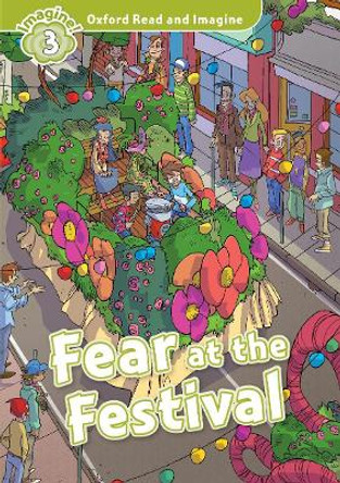 Oxford Read and Imagine: Level 3:: Fear at the Festival by Paul Shipton