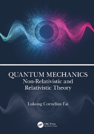 Quantum Mechanics: Non-Relativistic and Relativistic Theory Lukong Cornelius Fai 9781032225593