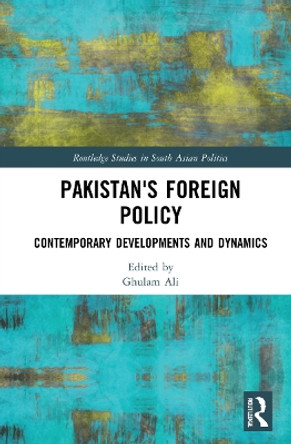 Pakistan's Foreign Policy: Contemporary Developments and Dynamics Ghulam Ali 9781032169071