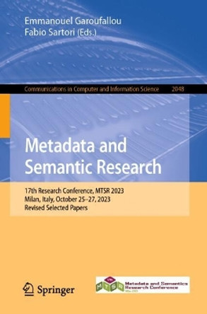 Metadata and Semantic Research: 17th Research Conference, MTSR 2023, Milan, Italy, October 25–27, 2023, Revised Selected Papers Emmanouel Garoufallou 9783031659898