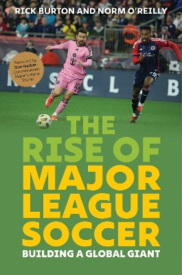The Rise of Major League Soccer: Building a Global Giant Rick Burton 9781493086719