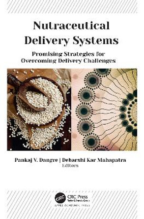 Nutraceutical Delivery Systems: Promising Strategies for Overcoming Delivery Challenges Pankaj V. Dangre 9781774637999