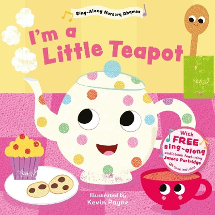 I'm a Little Teapot (Sing-Along Nursery Rhymes) Kevin Payne 9781802634297