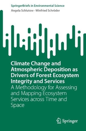 Climate Change and Atmospheric Deposition as Drivers of Forest Ecosystem Integrity and Services: A Methodology for Assessing and Mapping Ecosystem Services across Time and Space Angela Schlutow 9783031671029