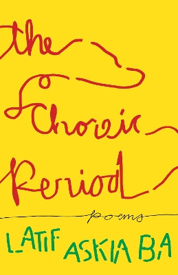 The Choreic Period: Poems Latif Askia Ba 9781639551187