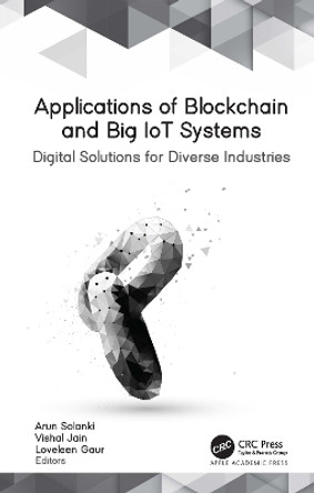 Applications of Blockchain and Big IoT Systems: Digital Solutions for Diverse Industries Arun Solanki 9781774637463