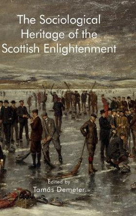 The Sociological Heritage of the Scottish Enlightenment Tamas Demeter 9781399512336