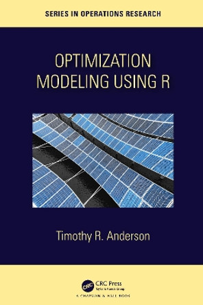 Optimization Modelling Using R Timothy R Anderson 9781032290768