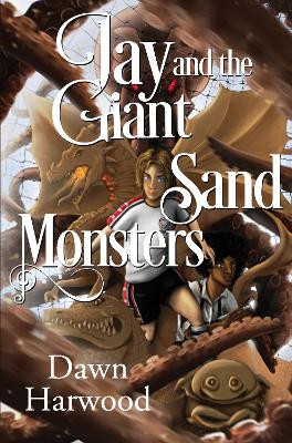 Jay and the Giant Sand Monsters Dawn Harwood 9781787880030