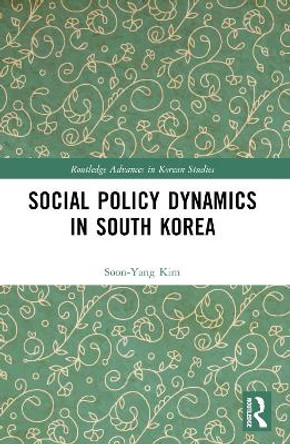 Social Policy Dynamics in South Korea Sun-Yang Kim 9781032247519