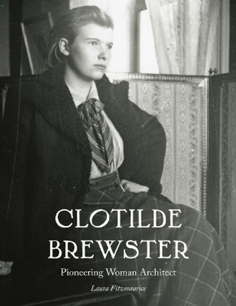 Clotilde Brewster: Pioneering Woman Architect Laura Fitzmaurice 9781848226951