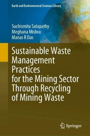 Sustainable Waste Management Practices for the Mining Sector Through Recycling of Mining Waste Suchismita Satapathy 9783031679315