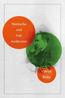 Nietzsche and Irish Modernism Patrick Bixby 9781526182630