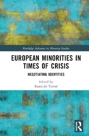 European Minorities in Times of Crisis: Negotiating Identities Ruairidh Tarvet 9781032702131