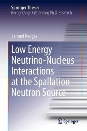 Low Energy Neutrino-Nucleus Interactions at the Spallation Neutron Source Samuel Hedges 9783031681097