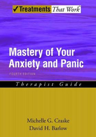 Mastery of Your Anxiety and Panic: Therapist Guide by Michelle G. Craske