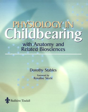 Physiology Anatomy in Childbearing: With Anatomy and Related Biosciences by Dot Stables 9780702021350 [USED COPY]