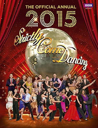 Official Strictly Come Dancing Annual 2015: The Official Companion to the Hit BBC Series by Alison Maloney 9781849908733 [USED COPY]