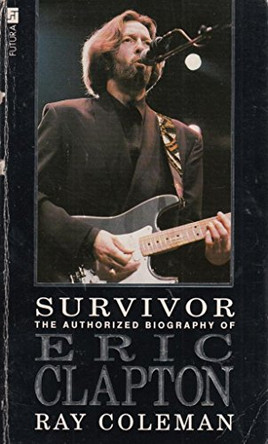 Survivor: Authorised Biography of Eric Clapton by Ray Coleman 9780708830802 [USED COPY]