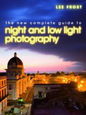 The New Complete Guide to Night and Low-Light Photography by Lee Frost 9780715339046 [USED COPY]