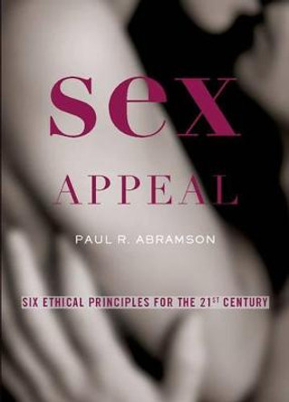 Sex Appeal: Six Ethical Principles for the 21st Century by Paul Abramson