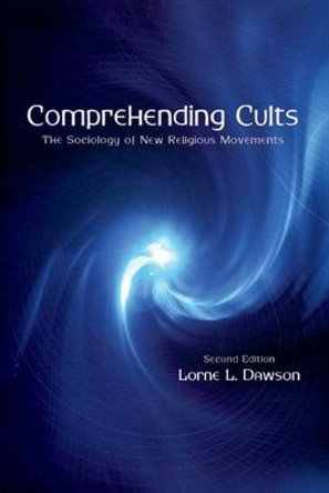 Comprehending Cults: The Sociology of New Religious Movements by Lorne L. Dawson