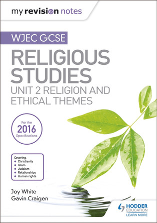 My Revision Notes WJEC GCSE Religious Studies: Unit 2 Religion and Ethical Themes Joy White 9781510423442