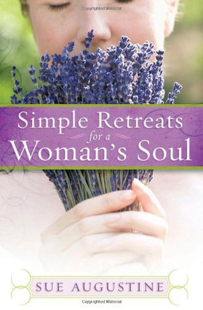 Simple Retreats for a Woman's Soul by Sue Augustine 9780736923071 [USED COPY]