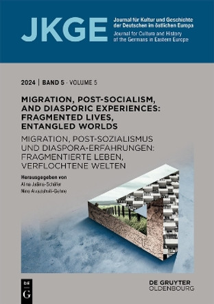 Migration, Post-Socialism, and Diasporic Experiences: Fragmented Lives, Entangled Worlds / Migration, Postsozialismus und Diaspora-Erfahrungen: Fragmentierte Leben, verflochtene Welten Alina Jašina-Schäfer 9783111368047