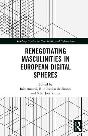 Renegotiating Masculinities in European Digital Spheres Inês Amaral 9781032378015