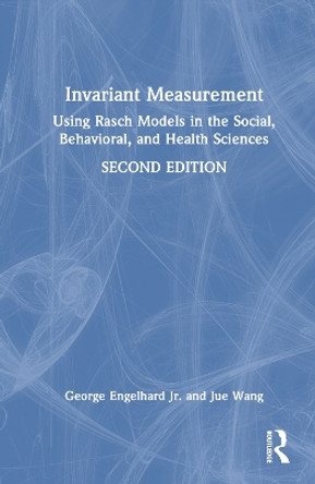 Invariant Measurement: Using Rasch Models in the Social, Behavioral, and Health Sciences George Engelhard, Jr. 9781032603438