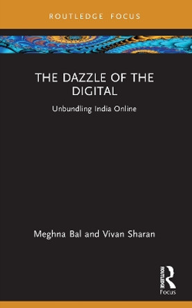 The Dazzle of the Digital: Unbundling India Online Meghna Bal 9781032387789