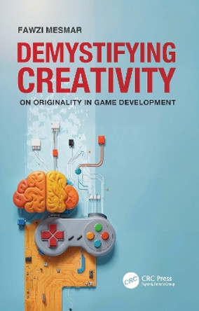 Demystifying Creativity: On Originality in Game Development Fawzi Mesmar 9781032200033