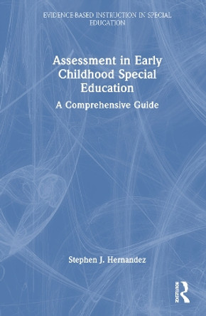 Assessment in Early Childhood Special Education: A Comprehensive Guide Stephen J. Hernandez 9781032891941